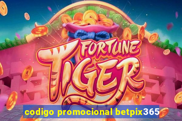 codigo promocional betpix365